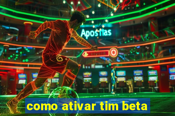 como ativar tim beta